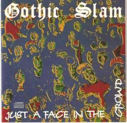 Gothic Slam : Just a Face in the Crowd